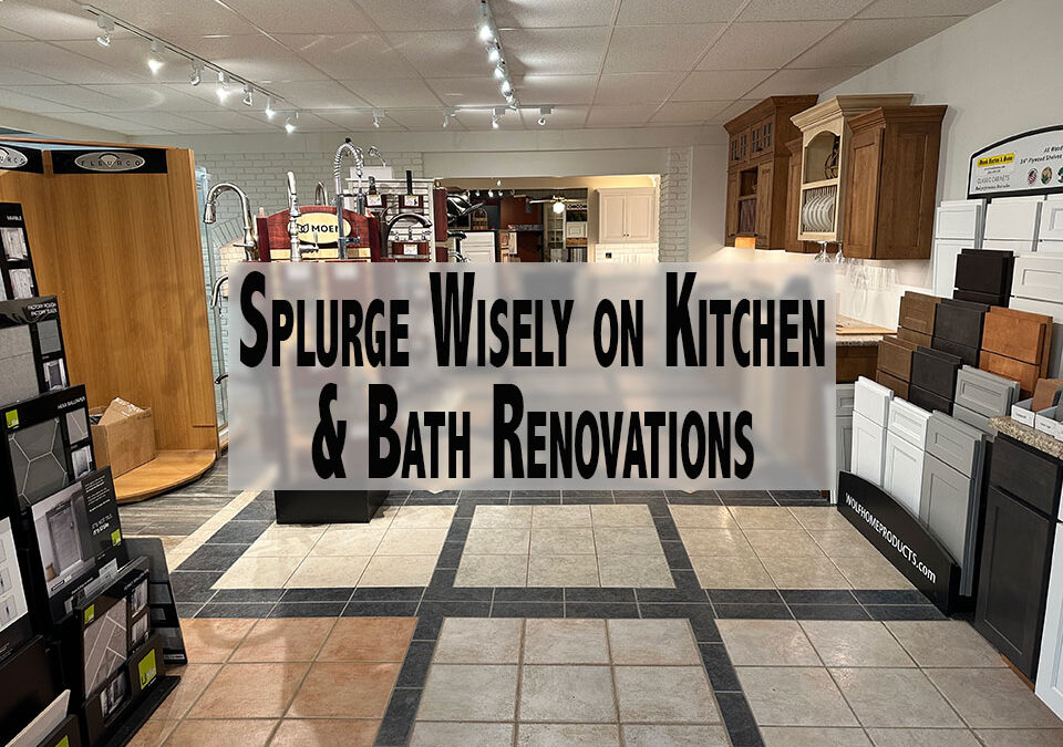 Splurge Wisely on Kitchen & Bath Renovations